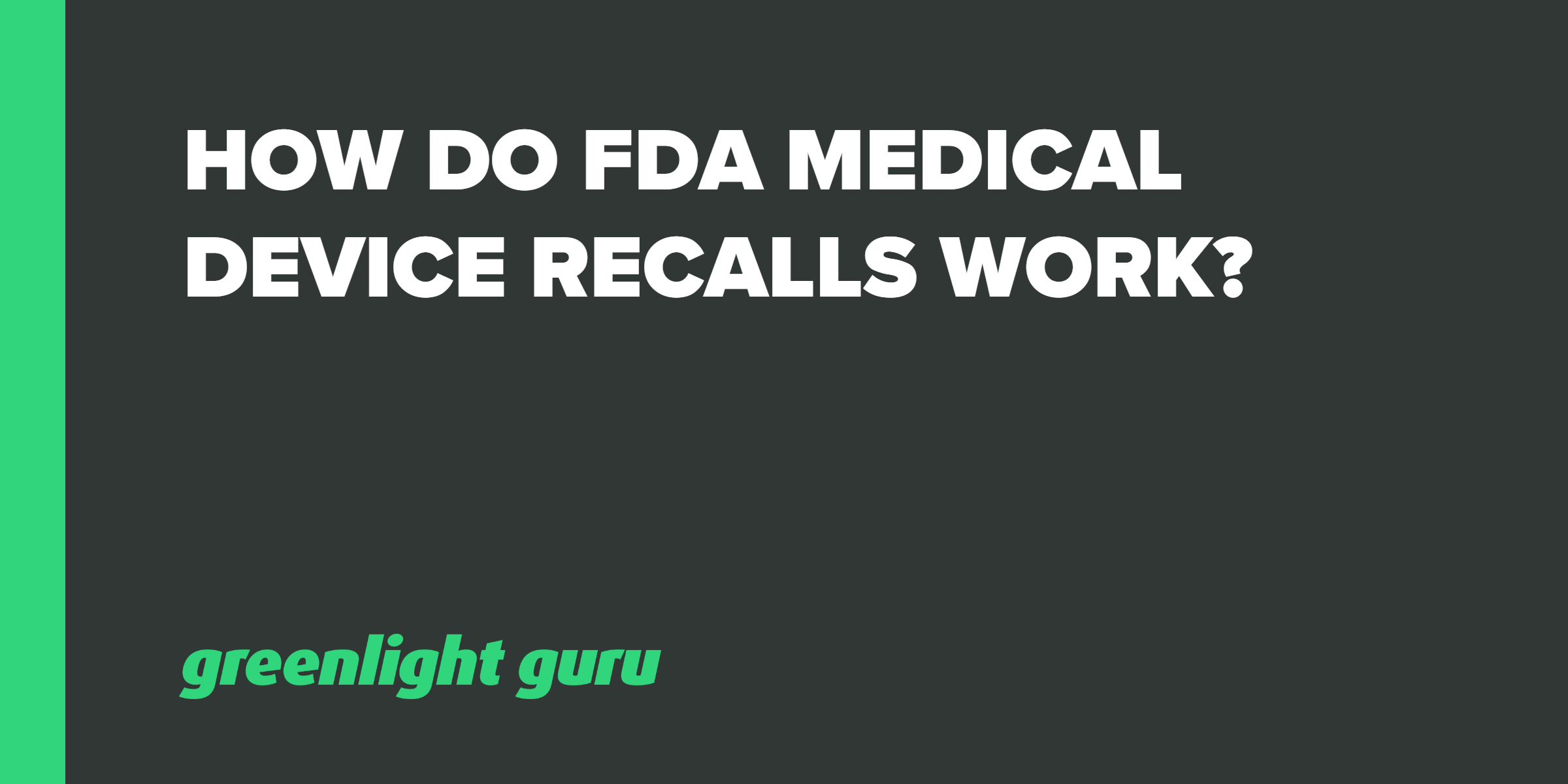 FDA Medical Device Recall Guidance Process Explained   How Do FDA  Medical Device Recalls Work  